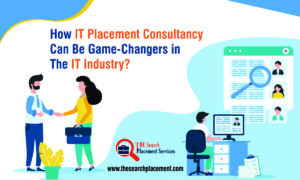 How IT Placement Consultancy Can Be Game-Changers in The IT Industry?